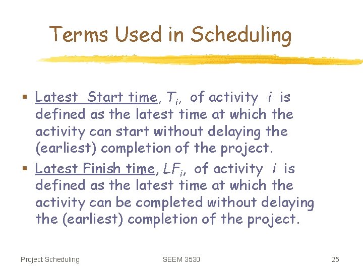 Terms Used in Scheduling § Latest Start time, Ti, of activity i is defined