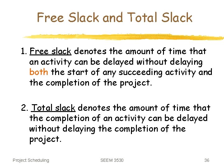 Free Slack and Total Slack 1. Free slack denotes the amount of time that