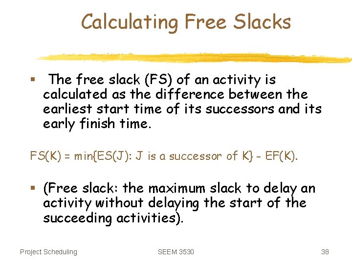 Calculating Free Slacks § The free slack (FS) of an activity is calculated as
