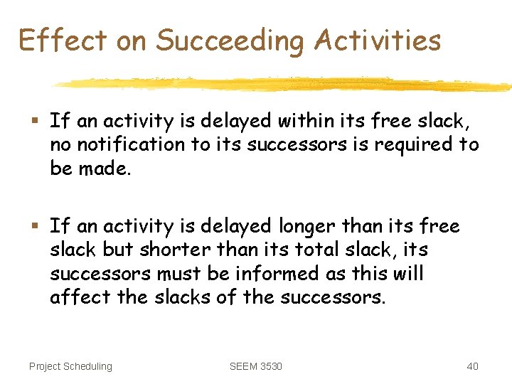 Effect on Succeeding Activities § If an activity is delayed within its free slack,