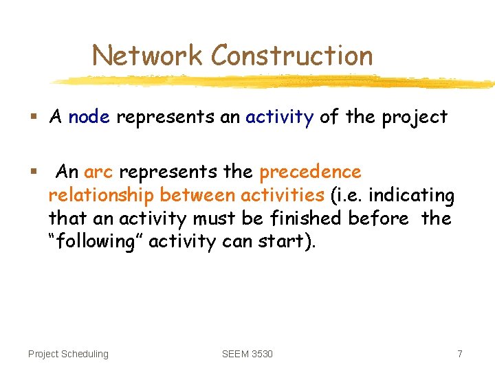 Network Construction § A node represents an activity of the project § An arc