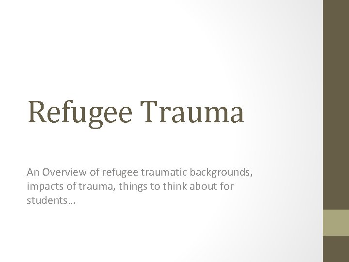 Refugee Trauma An Overview of refugee traumatic backgrounds, impacts of trauma, things to think