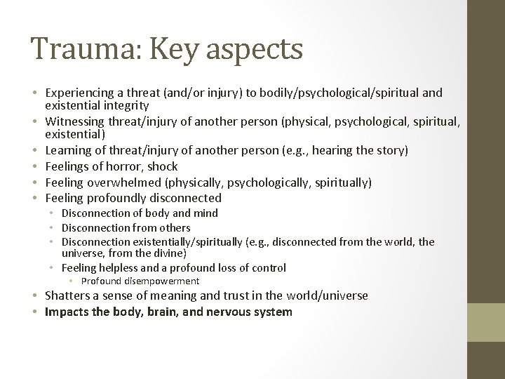 Trauma: Key aspects • Experiencing a threat (and/or injury) to bodily/psychological/spiritual and existential integrity