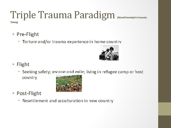 Triple Trauma Paradigm (National. Partnershipfor. Community Training) • Pre-Flight • Torture and/or trauma experience