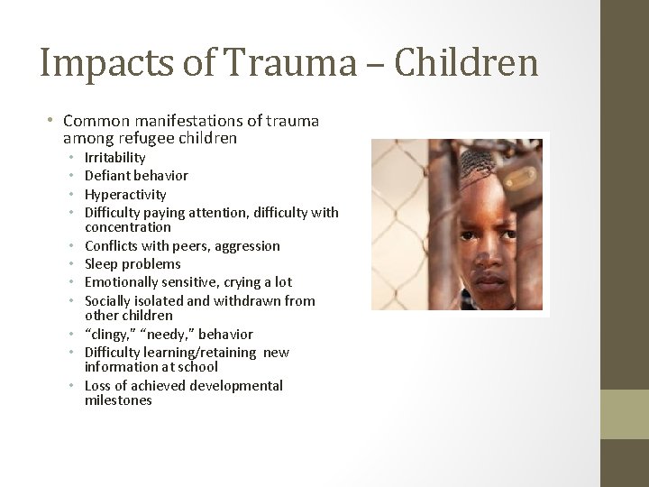Impacts of Trauma – Children • Common manifestations of trauma among refugee children •