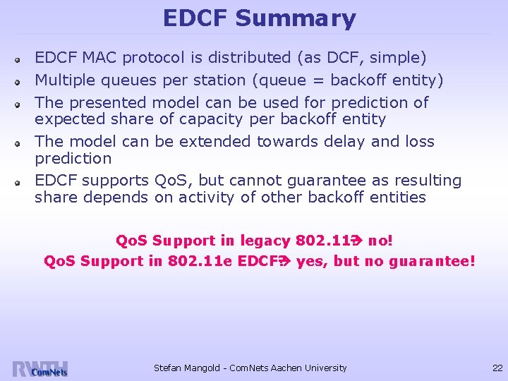 EDCF Summary EDCF MAC protocol is distributed (as DCF, simple) Multiple queues per station
