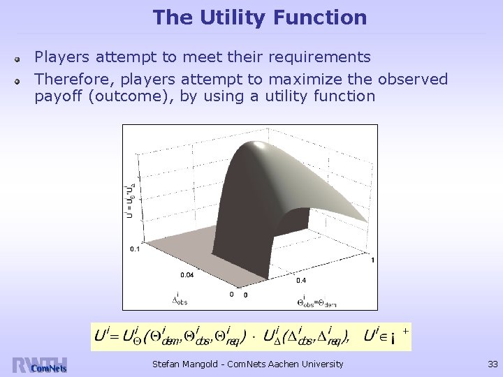 The Utility Function Players attempt to meet their requirements Therefore, players attempt to maximize