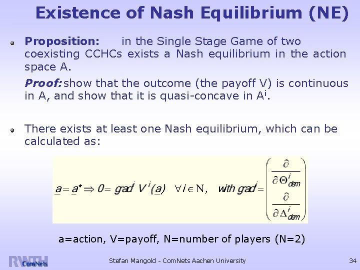 Existence of Nash Equilibrium (NE) Proposition: in the Single Stage Game of two coexisting
