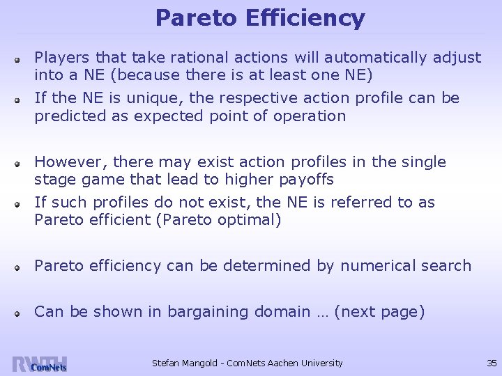 Pareto Efficiency Players that take rational actions will automatically adjust into a NE (because