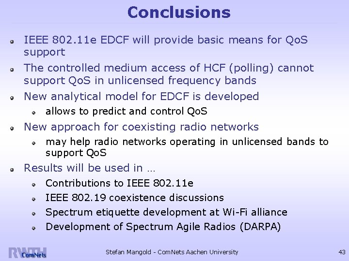 Conclusions IEEE 802. 11 e EDCF will provide basic means for Qo. S support