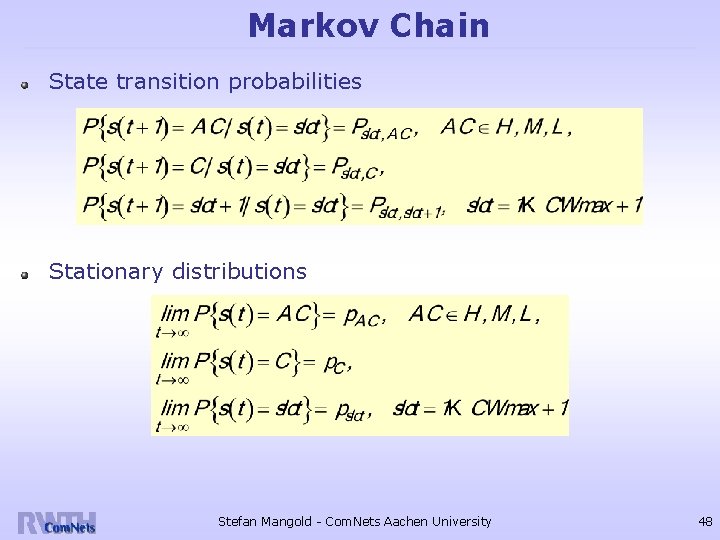 Markov Chain State transition probabilities Stationary distributions Stefan Mangold - Com. Nets Aachen University