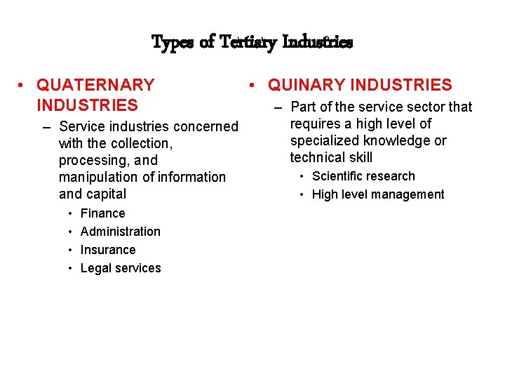 Types of Tertiary Industries • QUATERNARY INDUSTRIES – Service industries concerned with the collection,