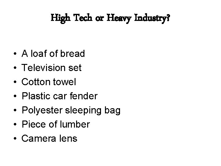 High Tech or Heavy Industry? • • A loaf of bread Television set Cotton