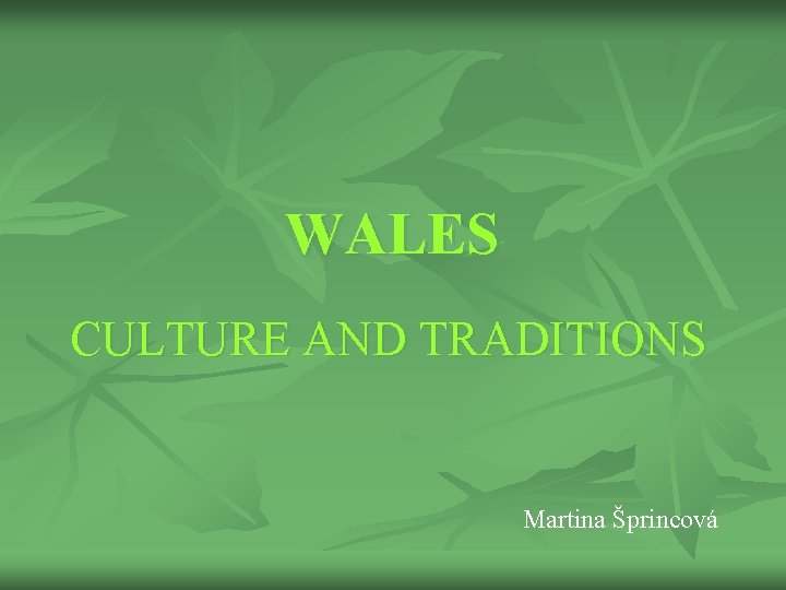 WALES CULTURE AND TRADITIONS Martina Šprincová 