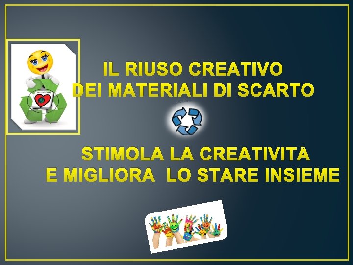 IL RIUSO CREATIVO DEI MATERIALI DI SCARTO STIMOLA LA CREATIVITÀ E MIGLIORA LO STARE