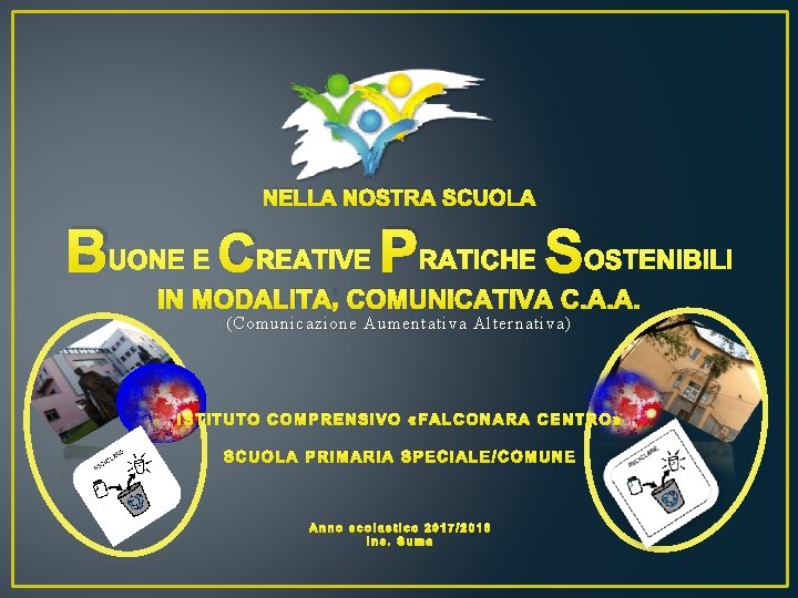 NELLA NOSTRA SCUOLA BUONE E CREATIVE PRATICHE SOSTENIBILI IN MODALITA’ COMUNICATIVA C. A. A.