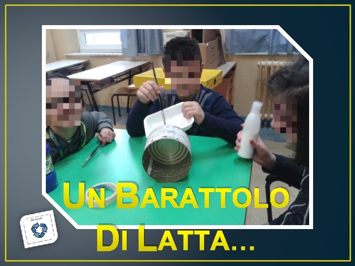 UN BARATTOLO DI LATTA… 