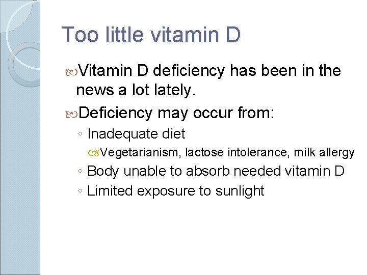 Too little vitamin D Vitamin D deficiency has been in the news a lot