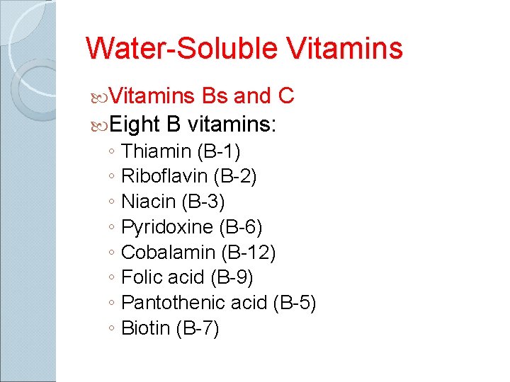 Water-Soluble Vitamins Bs and C Eight B vitamins: ◦ ◦ ◦ ◦ Thiamin (B-1)