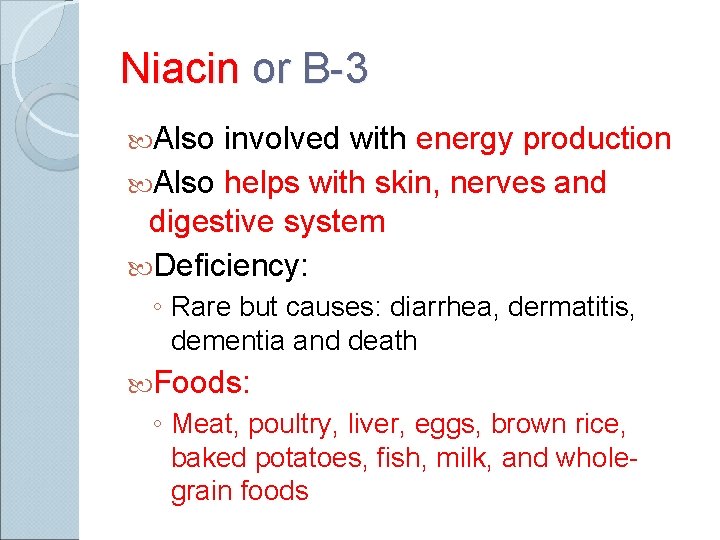 Niacin or B-3 Also involved with energy production Also helps with skin, nerves and