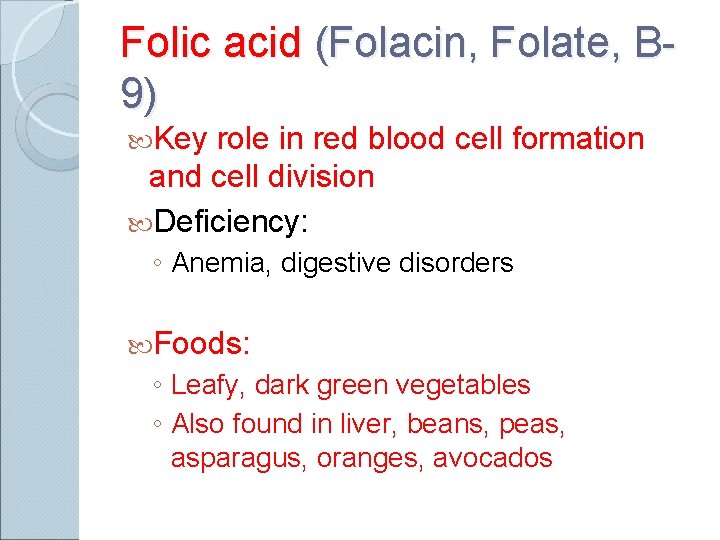 Folic acid (Folacin, Folate, B 9) Key role in red blood cell formation and