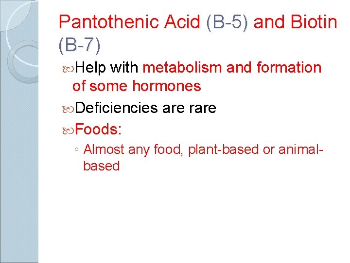 Pantothenic Acid (B-5) and Biotin (B-7) Help with metabolism and formation of some hormones