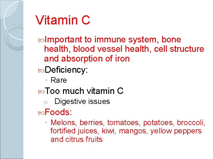 Vitamin C Important to immune system, bone health, blood vessel health, cell structure and