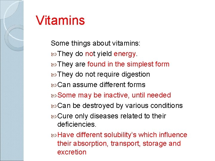 Vitamins Some things about vitamins: They do not yield energy. They are found in