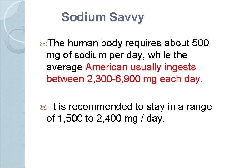 Sodium Savvy The human body requires about 500 mg of sodium per day, while