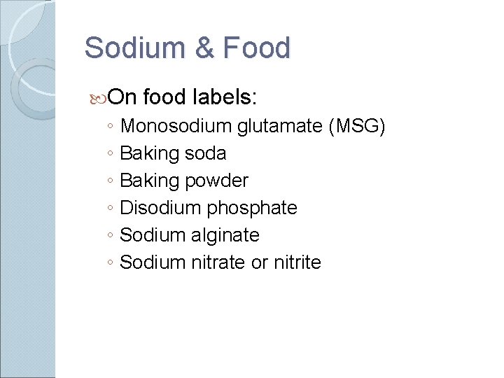 Sodium & Food On food labels: ◦ Monosodium glutamate (MSG) ◦ Baking soda ◦