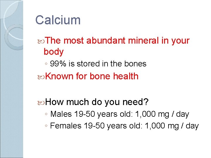 Calcium The most abundant mineral in your body ◦ 99% is stored in the