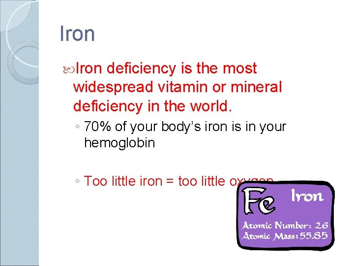 Iron deficiency is the most widespread vitamin or mineral deficiency in the world. ◦