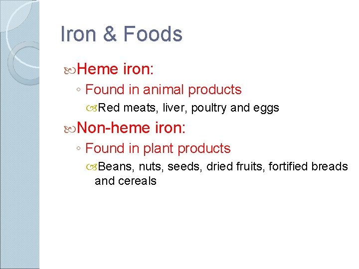 Iron & Foods Heme iron: ◦ Found in animal products Red meats, liver, poultry