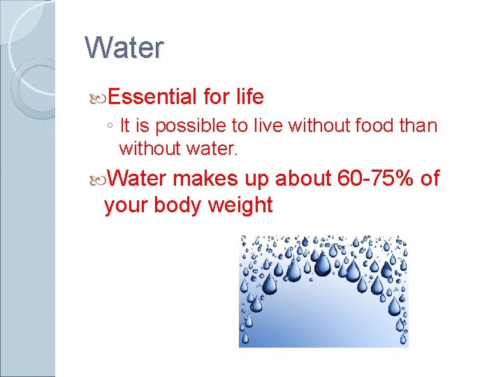 Water Essential for life ◦ It is possible to live without food than without