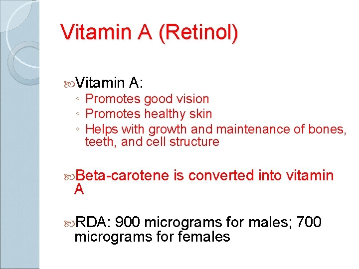 Vitamin A (Retinol) Vitamin A: ◦ Promotes good vision ◦ Promotes healthy skin ◦