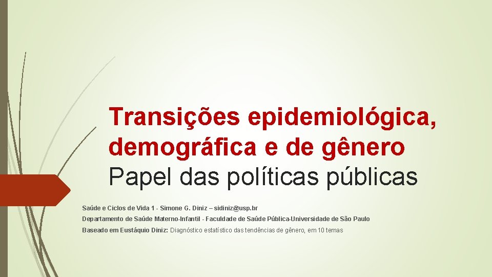 Transições epidemiológica, demográfica e de gênero Papel das políticas públicas Saúde e Ciclos de