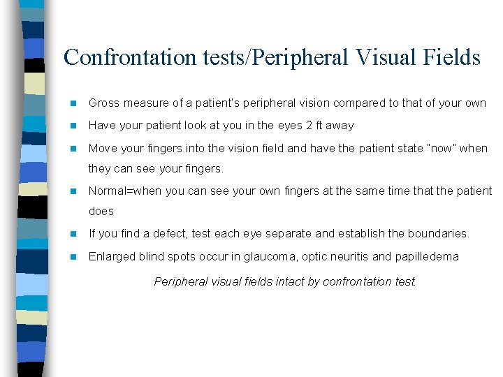 Confrontation tests/Peripheral Visual Fields n Gross measure of a patient’s peripheral vision compared to