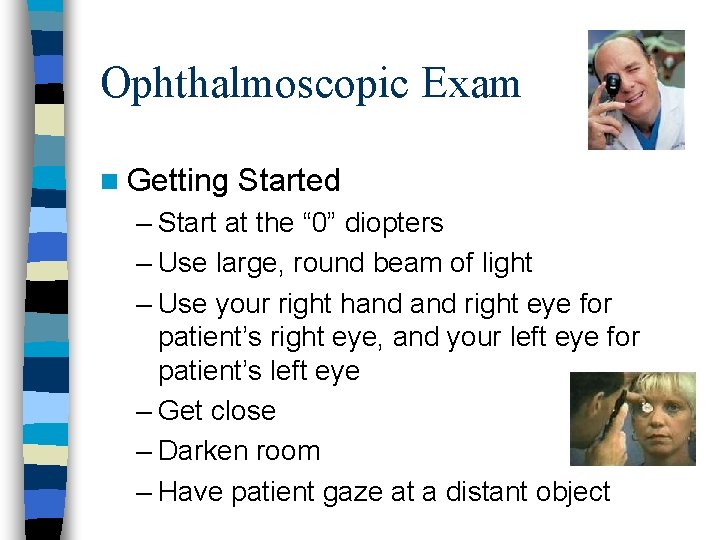 Ophthalmoscopic Exam n Getting Started – Start at the “ 0” diopters – Use