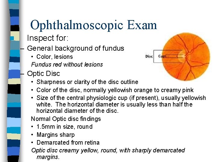 Ophthalmoscopic Exam n Inspect for: – General background of fundus • Color, lesions Fundus