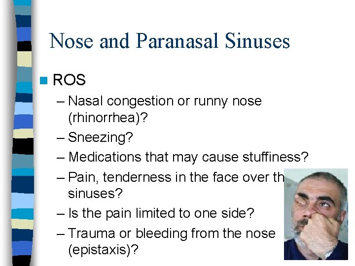 Nose and Paranasal Sinuses n ROS – Nasal congestion or runny nose (rhinorrhea)? –