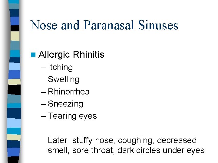 Nose and Paranasal Sinuses n Allergic Rhinitis – Itching – Swelling – Rhinorrhea –