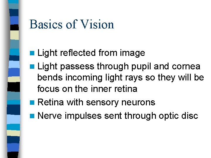 Basics of Vision n Light reflected from image n Light passess through pupil and