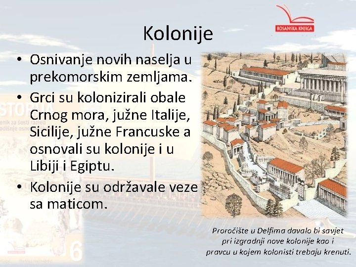 Kolonije • Osnivanje novih naselja u prekomorskim zemljama. • Grci su kolonizirali obale Crnog