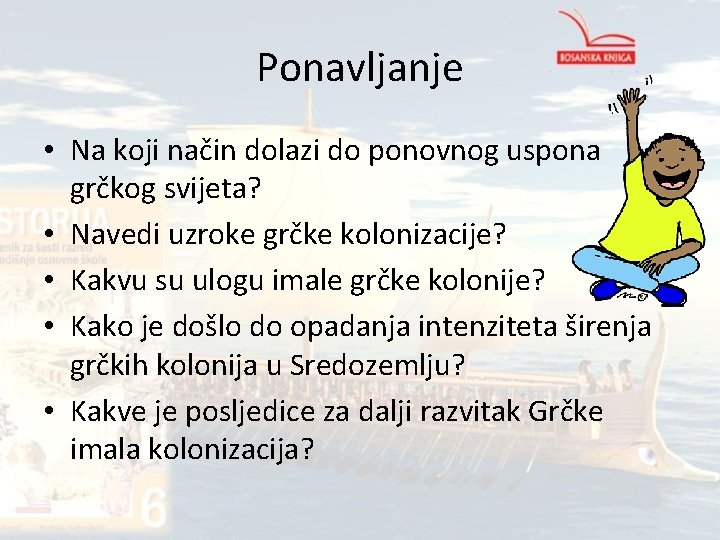 Ponavljanje • Na koji način dolazi do ponovnog uspona grčkog svijeta? • Navedi uzroke