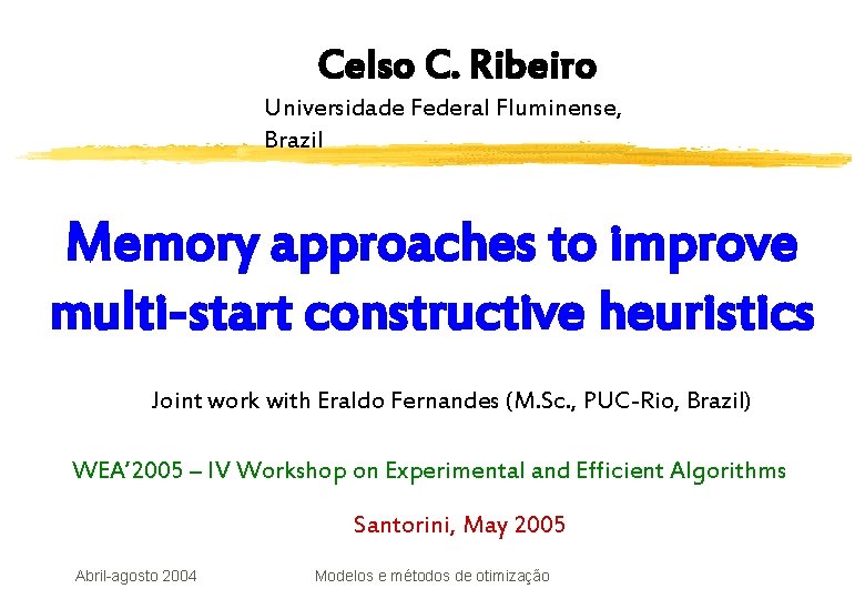 Celso C. Ribeiro Universidade Federal Fluminense, Brazil Memory approaches to improve multi-start constructive heuristics