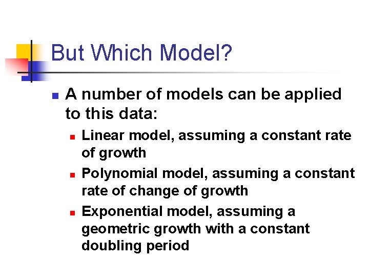 But Which Model? n A number of models can be applied to this data: