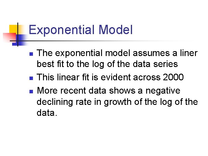 Exponential Model n n n The exponential model assumes a liner best fit to