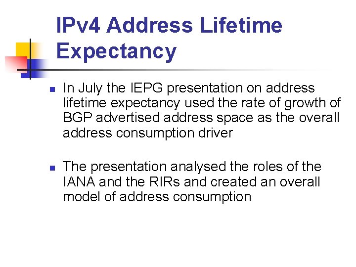 IPv 4 Address Lifetime Expectancy n n In July the IEPG presentation on address