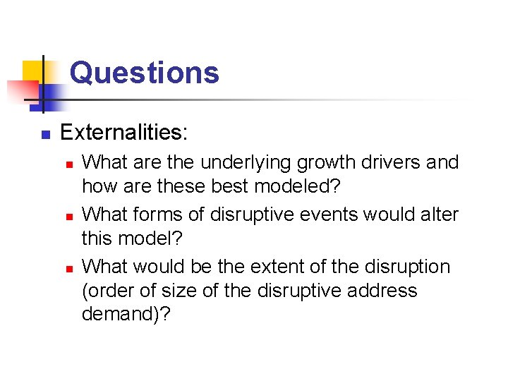 Questions n Externalities: n n n What are the underlying growth drivers and how