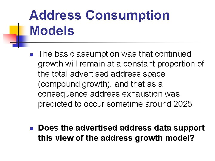 Address Consumption Models n n The basic assumption was that continued growth will remain